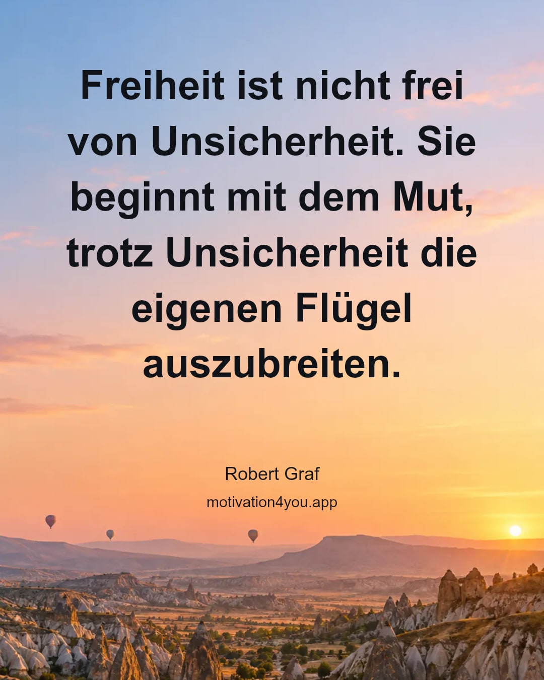 Freiheit ist nicht frei von Unsicherheit. Sie beginnt mit dem Mut, trotz Unsicherheit die eigenen Flügel auszubreiten.