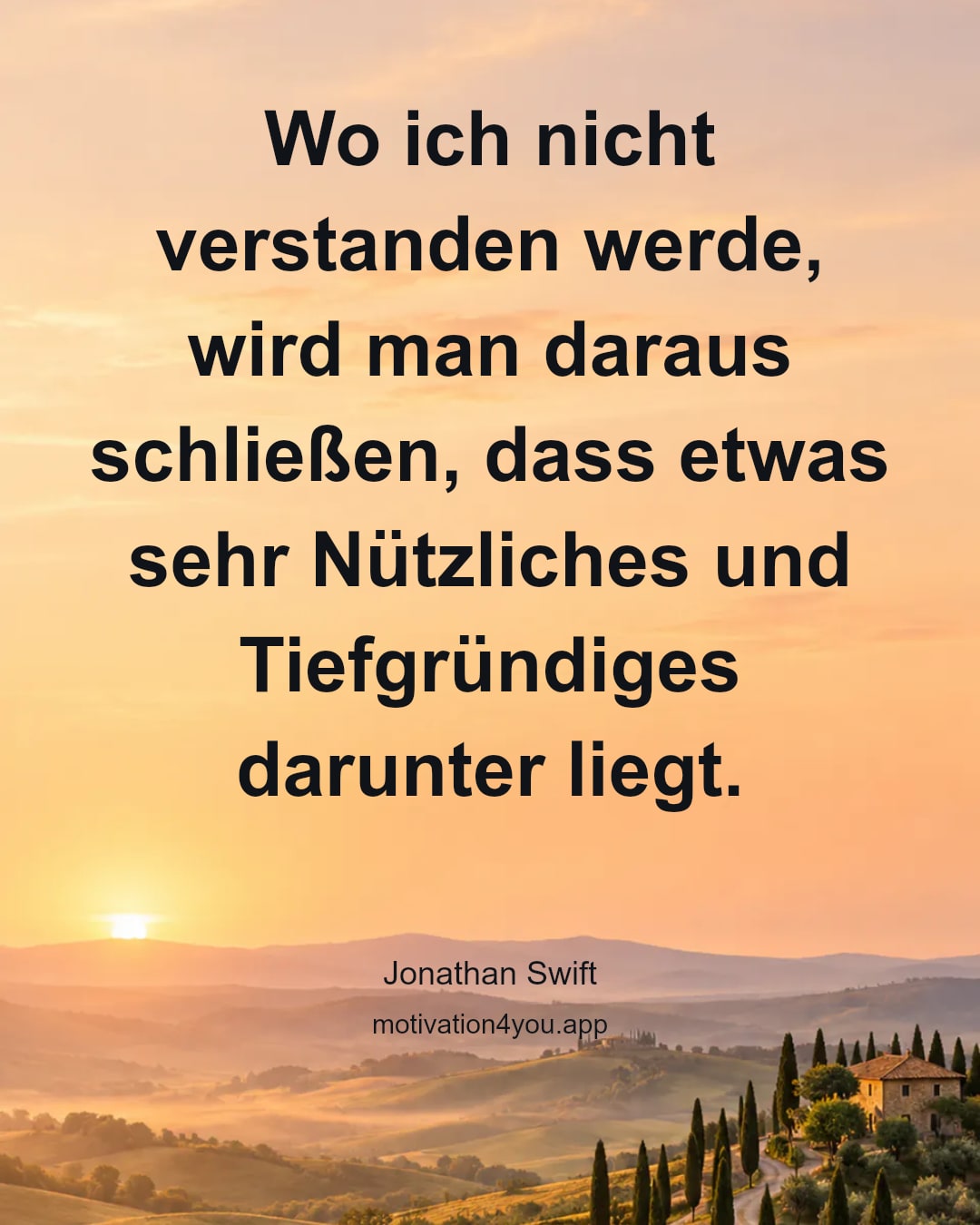 Wo ich nicht verstanden werde, wird man daraus schließen, dass etwas sehr Nützliches und Tiefgründiges darunter liegt.
