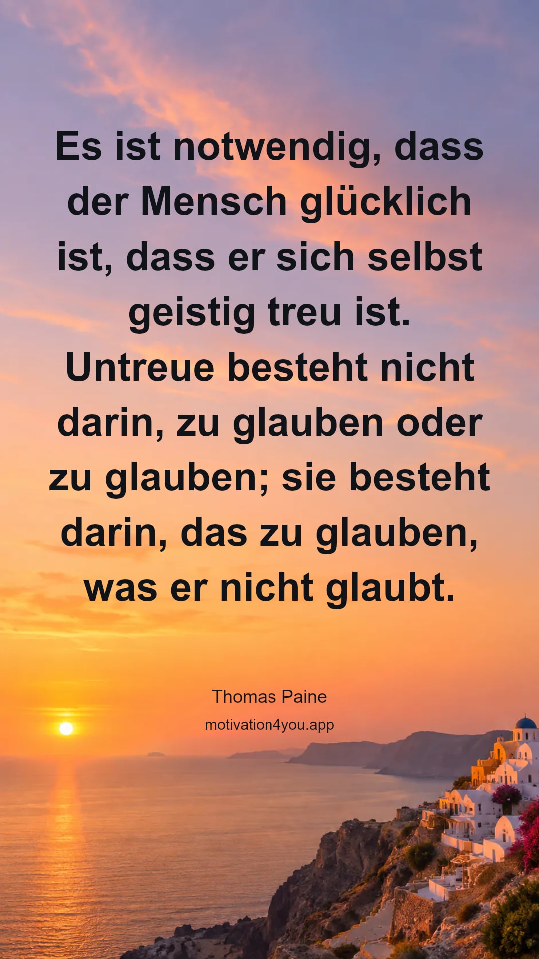 Es ist notwendig, dass der Mensch glücklich ist, dass er sich selbst geistig treu ist. Untreue besteht nicht darin, zu glauben oder zu glauben; sie besteht darin, das zu glauben, was er nicht glaubt.