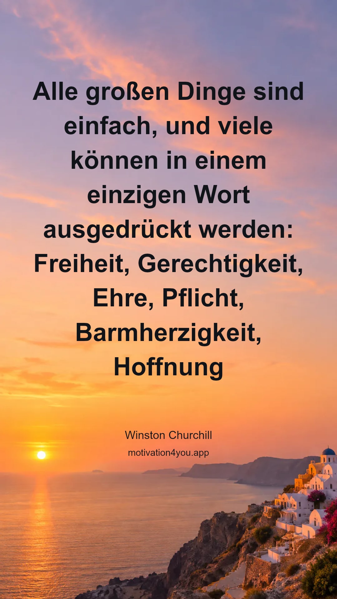 Alle großen Dinge sind einfach, und viele können in einem einzigen Wort ausgedrückt werden: Freiheit, Gerechtigkeit, Ehre, Pflicht, Barmherzigkeit, Hoffnung