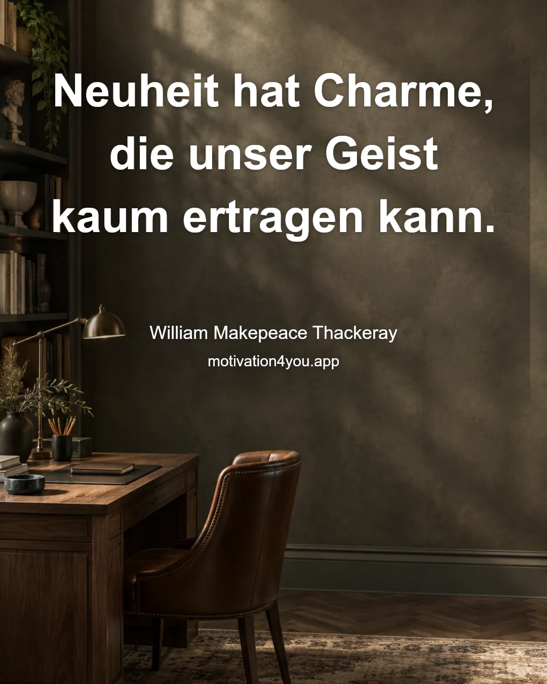 Neuheit hat Charme, die unser Geist kaum ertragen kann.