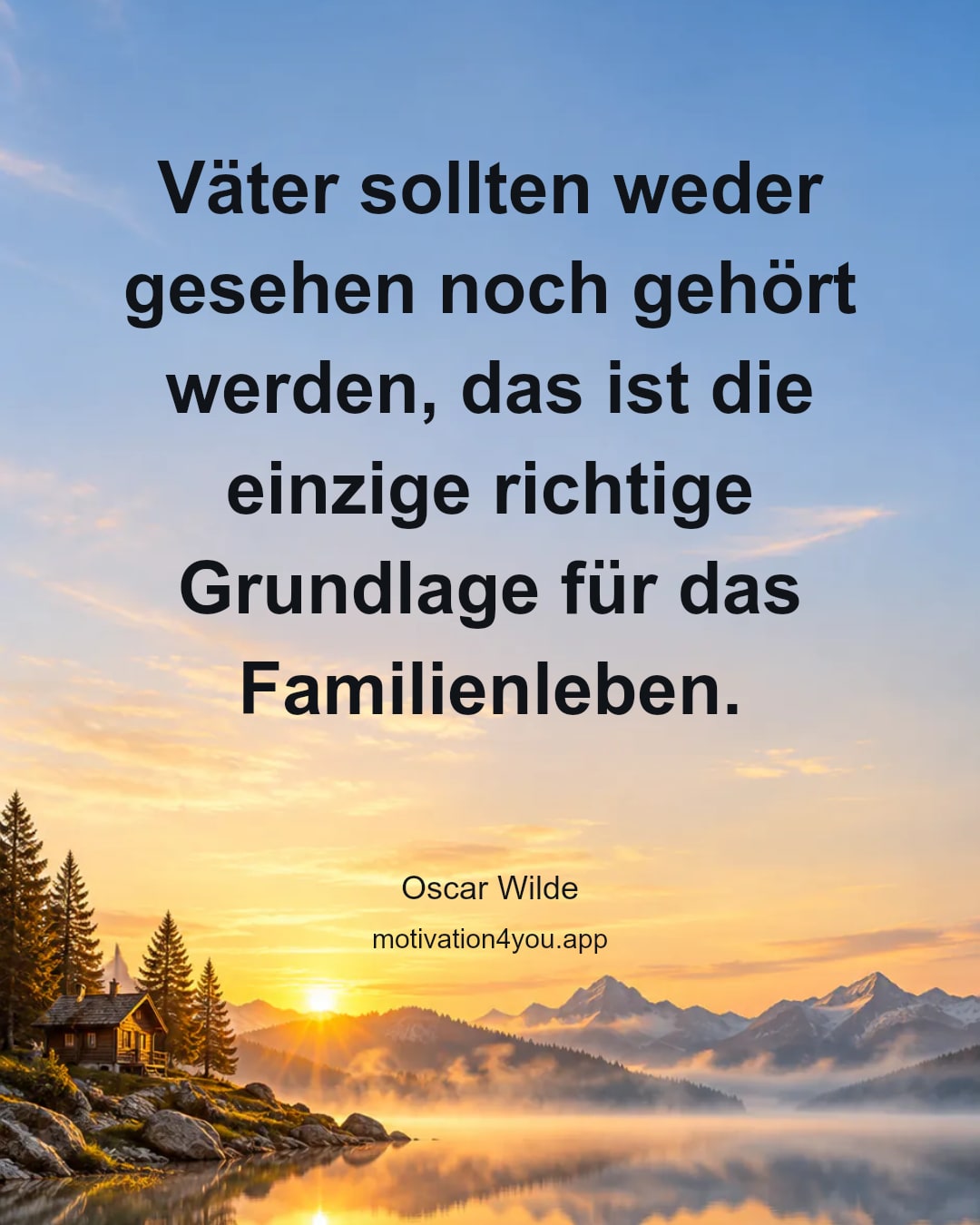 Väter sollten weder gesehen noch gehört werden, das ist die einzige richtige Grundlage für das Familienleben.