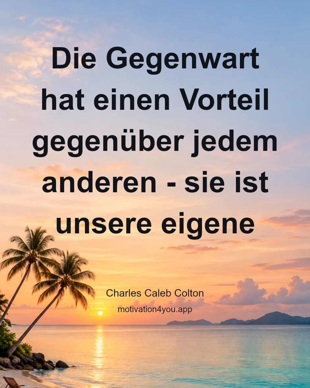 Die Gegenwart hat einen Vorteil gegenüber jedem anderen - sie ist unsere eigene