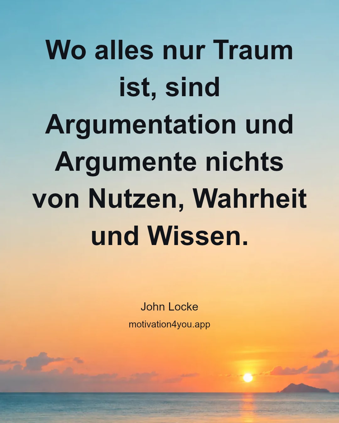 Wo alles nur Traum ist, sind Argumentation und Argumente nichts von Nutzen, Wahrheit und Wissen.