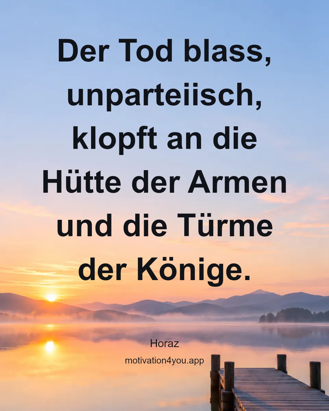Der Tod blass, unparteiisch, klopft an die Hütte der Armen und die Türme der Könige.