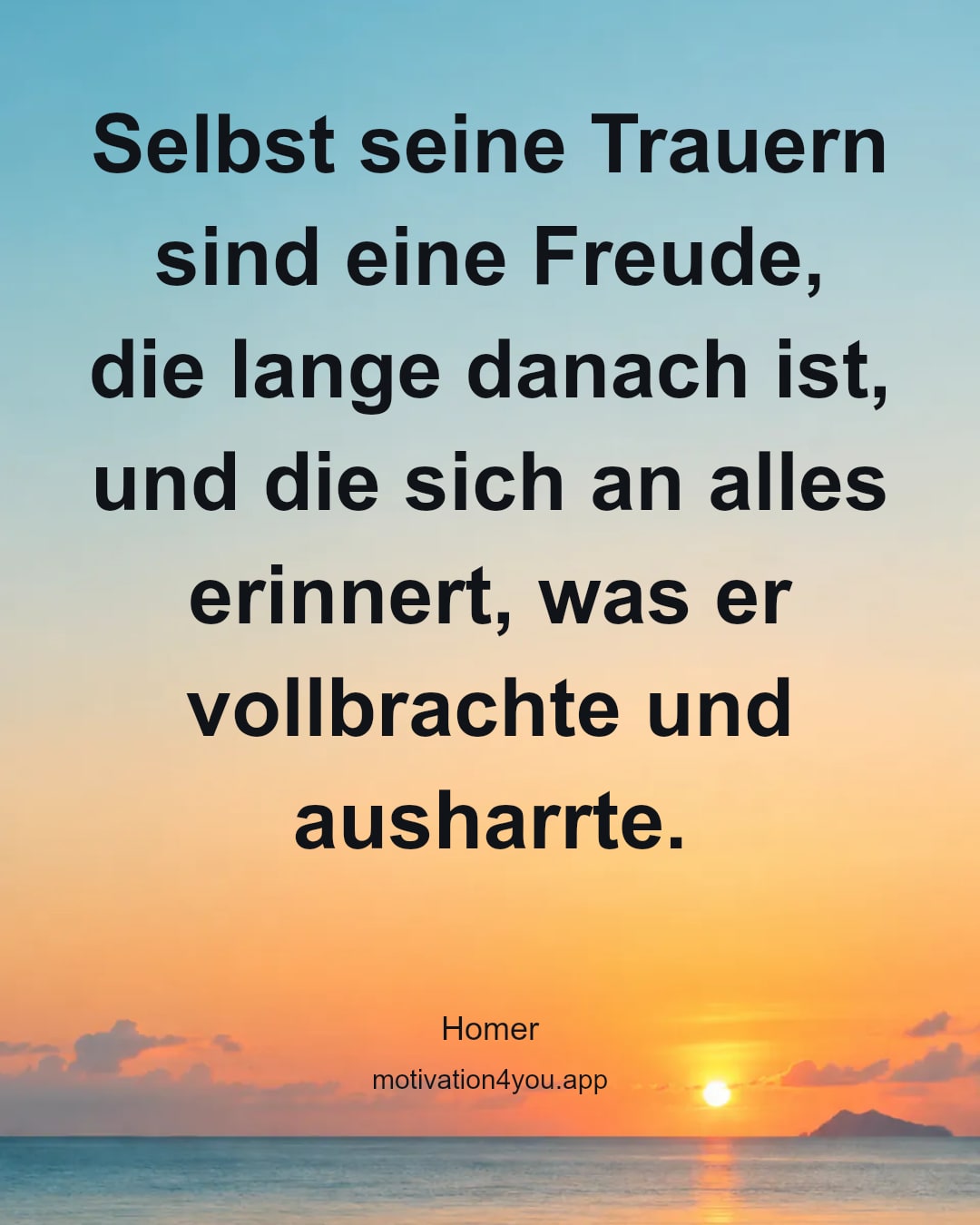 Selbst seine Trauern sind eine Freude, die lange danach ist, und die sich an alles erinnert, was er vollbrachte und ausharrte.