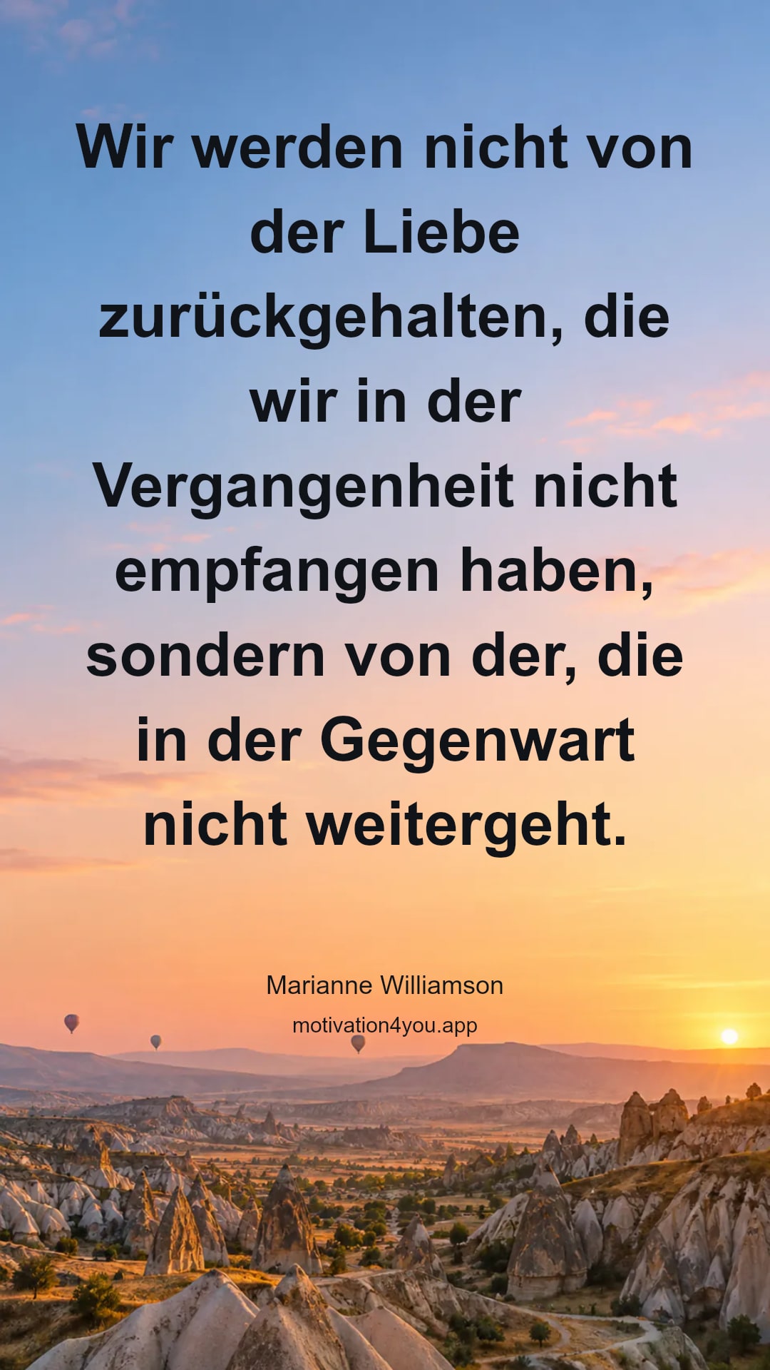 Wir werden nicht von der Liebe zurückgehalten, die wir in der Vergangenheit nicht empfangen haben, sondern von der, die in der Gegenwart nicht weitergeht.