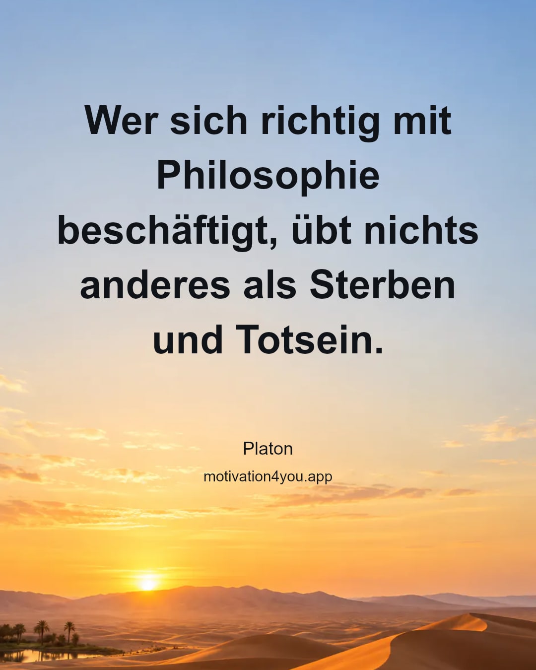 Wer sich richtig mit Philosophie beschäftigt, übt nichts anderes als Sterben und Totsein.