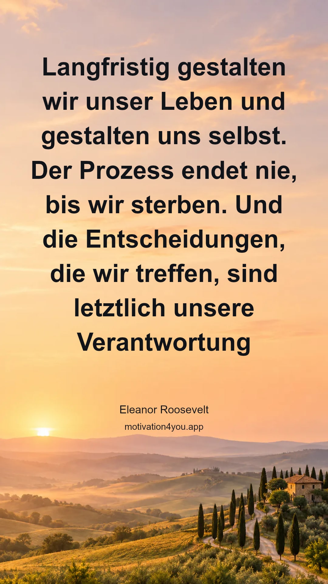 Langfristig gestalten wir unser Leben und gestalten uns selbst. Der Prozess endet nie, bis wir sterben. Und die Entscheidungen, die wir treffen, sind letztlich unsere Verantwortung